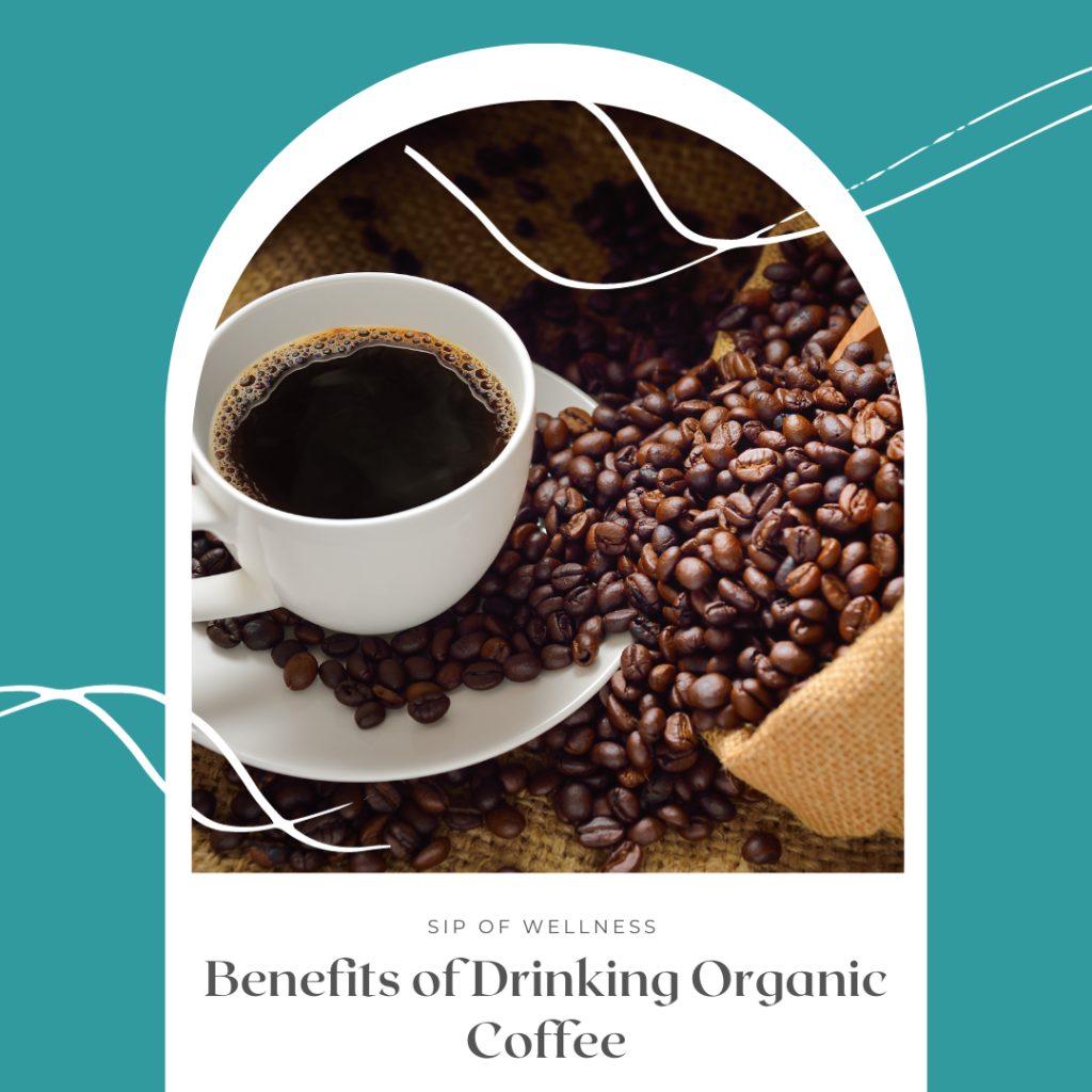 Benefits of Drinking Organic Coffee